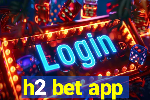 h2 bet app